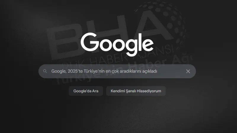 Google 2025 Türkiye Arama Trendlerini Açıkladı: Yapay Zekâ Zirvede