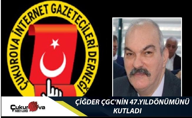 ÇİGDER’den Çukurova gazeteciler derneğinin 47. Kuruluş Yıldönümü Kutlaması