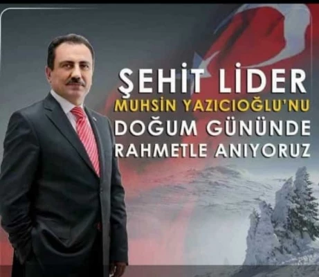 ŞEHİT LİDER, MUHSİN YAZICIOĞLU DOĞUM GÜNÜNDE ANILDI